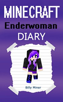 Minecraft Enderwoman: A Minecraft Enderwoman Diary (Minecraft Ender Woman, Minecraft Ender Women, Minecraft Enderwomen, Minecraft Books, Minecraft Diaries, Minecraft Diary, Minecraft Book for Kids) - Billy Miner