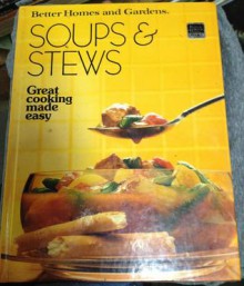 Better Homes and Gardens Soups and Stews - Great Cooking Made Easy - Better Homes & Gardens, Gerald M. Knox, Nancy Byal, Marion Viall, Joyce Trollope