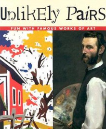 Unlikely Pairs: Fun with Famous Works of Art - Bob Raczka