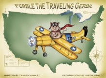 Ferble the Traveling Gerbil - Tiffany Hawley, Justin Pratt, Robert Hawley