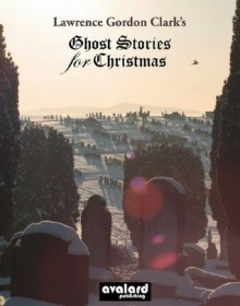 Lawrence Gordon Clark's Ghost Stories For Christmas: Supernatural tales selected by Lawrence Gordon Clark - Lawrence Gordon Clark, Robert J.E. Simpson