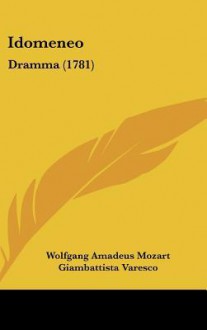 Idomeneo: Dramma (1781) - Wolfgang Amadeus Mozart