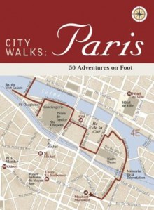 City Walks: Paris: 50 Adventures on Foot - Christina Henry De Tessan, Reineck and Reineck