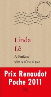 À l'enfant que je n'aurai pas - Linda Lê