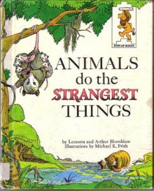 Animals Do The Strangest Things - Leonora Hornblow, Arthur Hornblow, Michael K. Frith