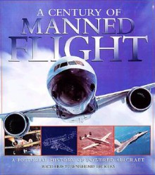 A Century of Manned Flight - Richard Townshend Bickers