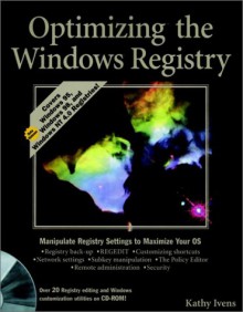 Optimizing the Windows. Registry [With *] - Kathy Ivens, Kathy Avens