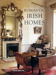 Romantic Irish Homes. Robert O'Byrne - Robert O'Byrne