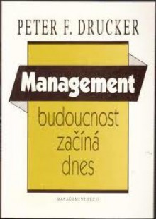 Management: Budoucnost začíná dnes - Peter F. Drucker, Pavel Medek