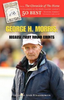 George H. Morris: Because Every Round Counts - George H. Morris