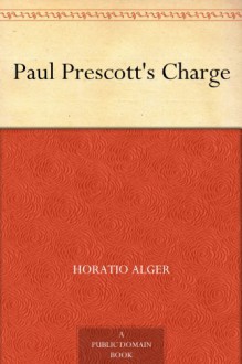 Paul Prescott's Charge - Horatio Alger