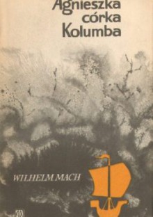 Agnieszka, córka Kolumba - Wilhelm Mach