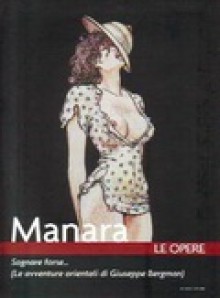 Manara. Le opere vol. 4: Sognare forse.... (Le avventure orientali di Giuseppe Bergman) - Milo Manara