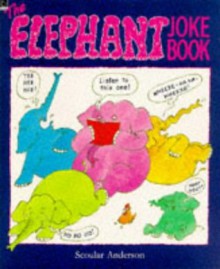 The Elephant Joke Book (Humour) - Scoular Anderson