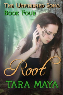 Root (The Unfinished Song Book 4) - Tara Maya