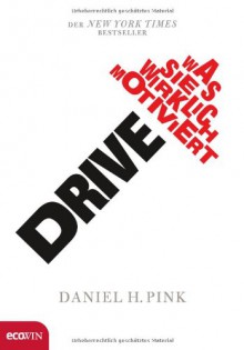 Drive: Was Sie Wirklich Motiviert - Daniel H. Pink