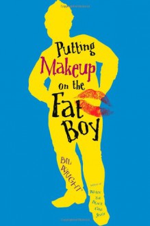 Putting Makeup on the Fat Boy - Bil Wright