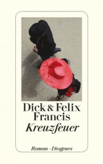 Kreuzfeuer - Dick Francis, Felix Francis, Malte Krutzsch