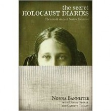 The Secret Holocaust Diaries: The Untold Story of Nonna Bannister - Nonna Bannister, Carolyn Tomlin, Denise George