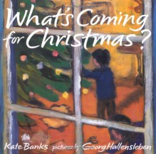 What's Coming for Christmas? - Kate Banks, Georg Hallensleben