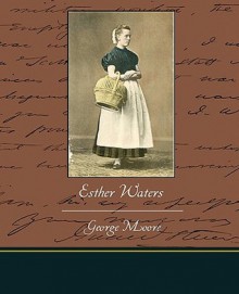 Esther Waters - George Augustus Moore