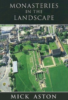 Monasteries in the Landscape - Mick Aston