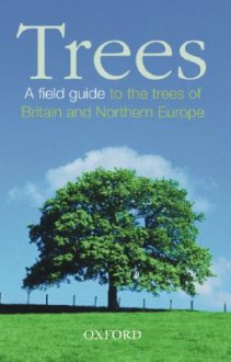 Trees: A Field Guide to the Trees of Britain and Northern Europe - John White