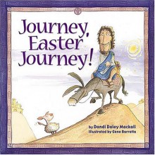 Journey, Easter Journey! - Dandi Daley Mackall