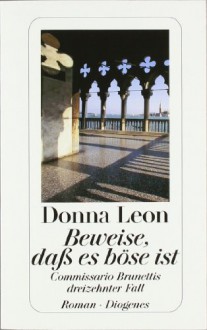 Beweise, Daß Es Böse Ist (Commissario Brunetti, #13) - Donna Leon, Christa E. Seibicke