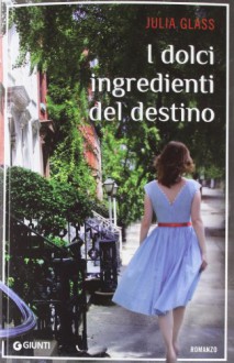 I dolci ingredienti del destino (Perfect Paperback) - Julia Glass