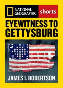 Eyewitness to Gettysburg (National Geographic Shorts) - Stephen G. Hyslop