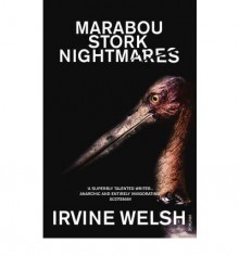 Marabou Stork Nightmares - Irvine Welsh