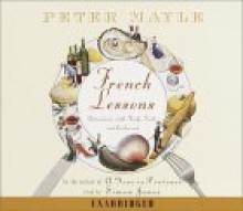 French Lessons: Adventures with Knife, Fork, and Corkscrew - Peter Mayle