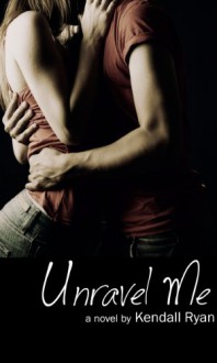 Unravel Me - Kendall Ryan