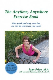 The Anytime, Anywhere Exercise Book: 300+ quick and easy exercises you can do whenever you want! - Joan Price