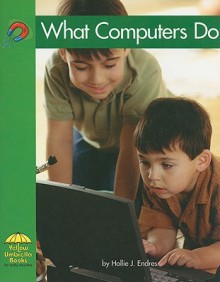 What Computers Do - Hollie J. Endres