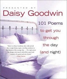 101 Poems to Get You Through the Day (and Night) - Daisy Goodwin