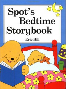 Spot's Bedtime Story Book - Eric Hill