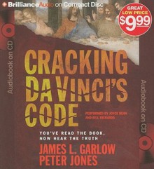 Cracking Da Vinci's Code: You've Read the Book, Now Hear the Truth - James L. Garlow, Peter Jones, Joyce Bean and Bill Richards