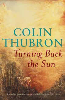 Turning Back The Sun - Colin Thubron