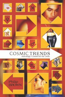 Cosmic Trends: Astrology Connects the Dots - Philip Brown