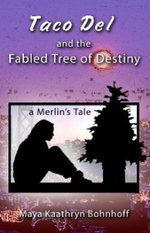 Taco Del and the Fabled Tree of Destiny - Maya Kaathryn Bohnhoff