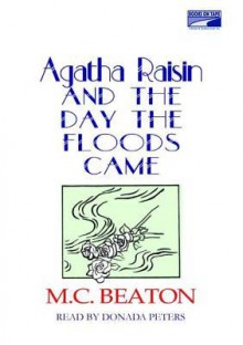 Agatha Raisin and the Day the Floods Came - Donada Peters, M.C. Beaton