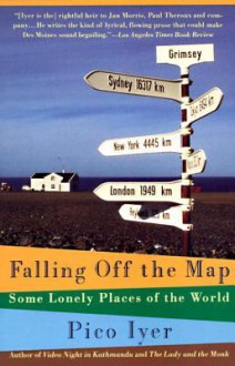 Falling Off The Map: Some Lonely Places of the World - Pico Iyer