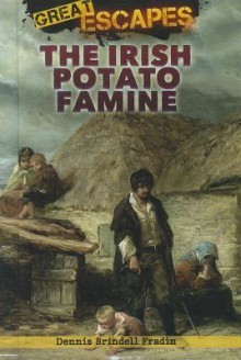 The Irish Potato Famine - Dennis Brindell Fradin, Judith Bloom Fradin