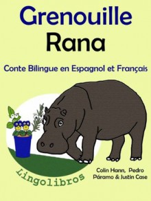 Conte Bilingue en Français et Espagnol: Grenouille - Rana (Série - Les animaux et les pots de fleurs) (French Edition) - Pedro Páramo, Justin Case