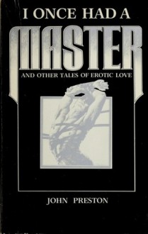 I Once Had a Master and Other Tales of Erotic Love - John Preston