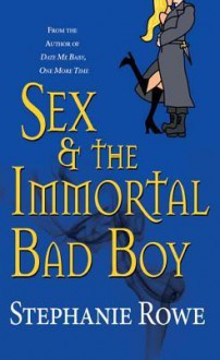 Sex & the Immortal Bad Boy - Stephanie Rowe