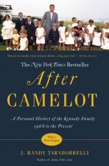 After Camelot: A Personal History of the Kennedy Family--1968 to the Present - J. Randy Taraborrelli