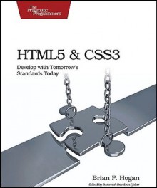 HTML5 and CSS3: Develop with Tomorrow's Standards Today - Brian P. Hogan